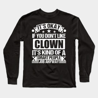 Clown lover It's Okay If You Don't Like Clown It's Kind Of A Smart People job Anyway Long Sleeve T-Shirt